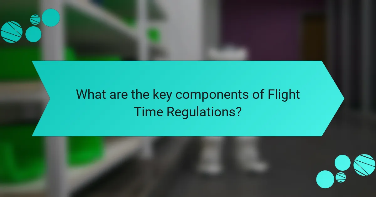 What are the key components of Flight Time Regulations?