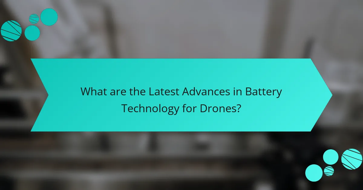 What are the Latest Advances in Battery Technology for Drones?
